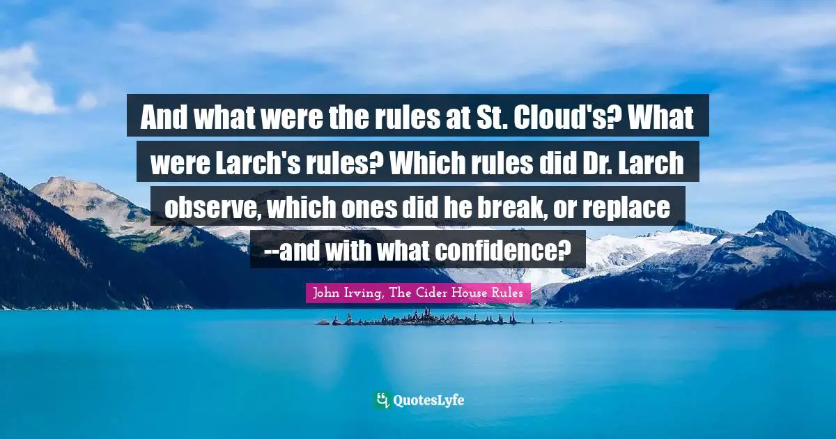 And what were the rules at St. Cloud's? What were Larch's rules? Which rules did Dr. Larch observe, which ones did he break, or replace--and with what confidence?