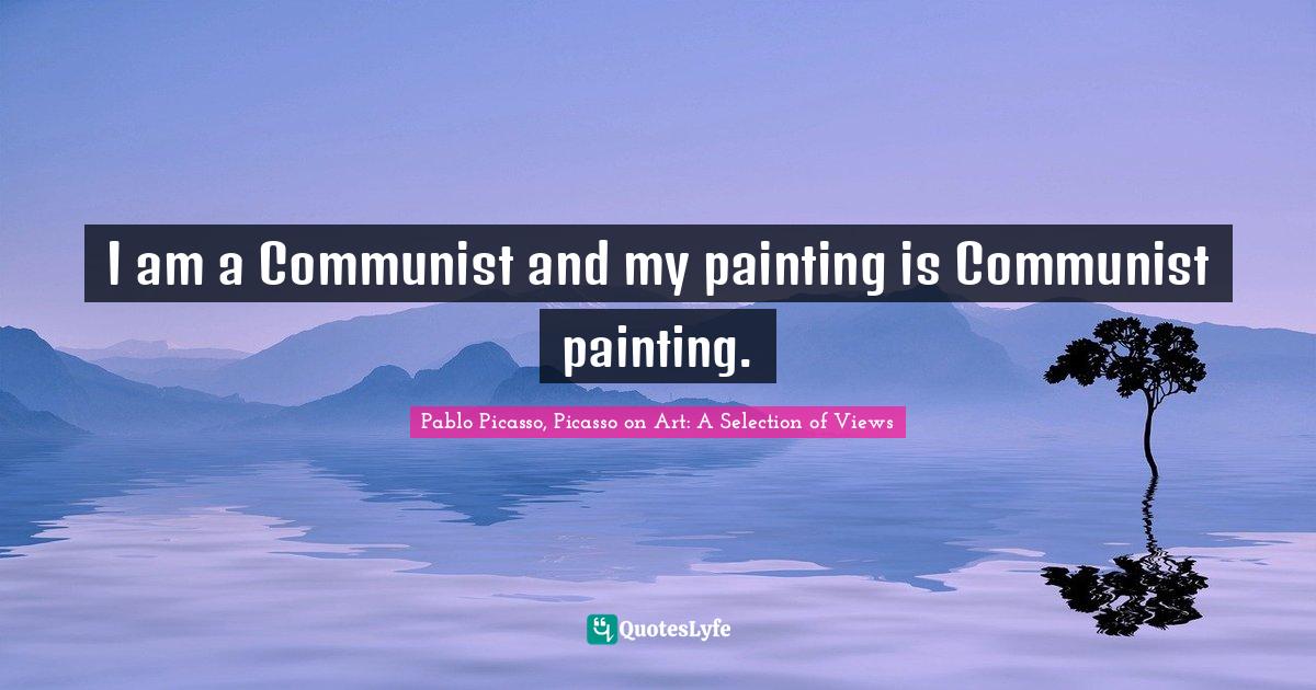 I am a Communist and my painting is Communist painting.