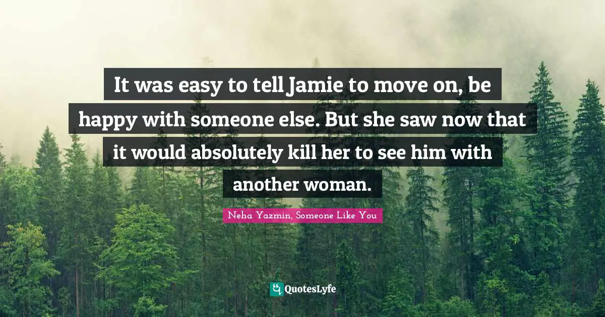 It was easy to tell Jamie to move on, be happy with someone else. But she saw now that it would absolutely kill her to see him with another woman.