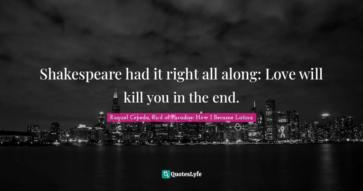 Shakespeare had it right all along: Love will kill you in the end.