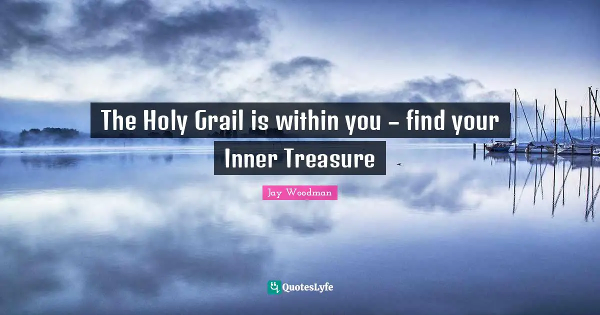 The Holy Grail is within you – find your Inner Treasure