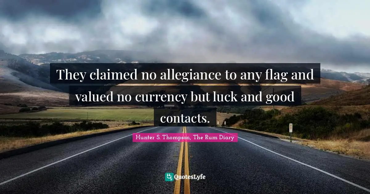 They claimed no allegiance to any flag and valued no currency but luck and good contacts.