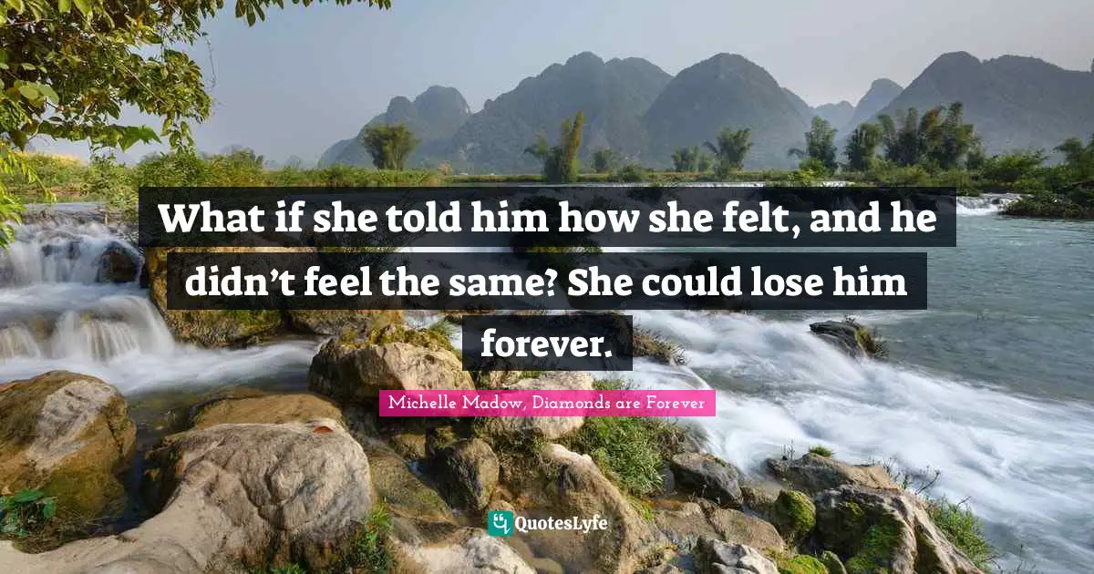 What if she told him how she felt, and he didn’t feel the same? She could lose him forever.