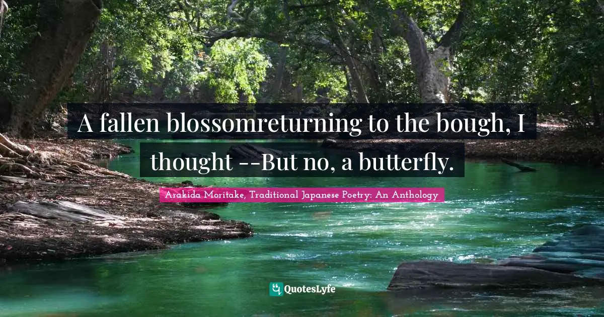 A fallen blossomreturning to the bough, I thought --But no, a butterfly.