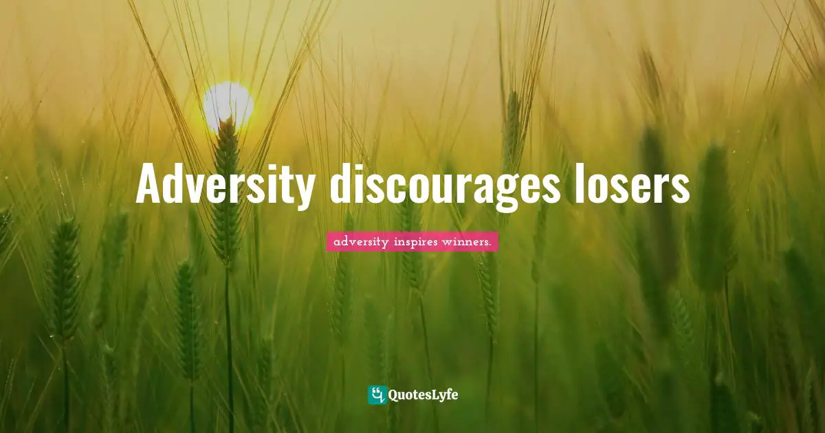 Adversity discourages losers
