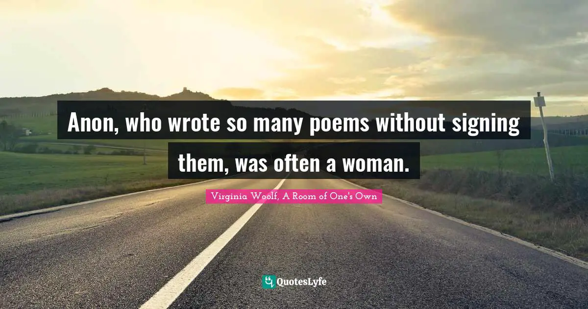 Anon, who wrote so many poems without signing them, was often a woman.
