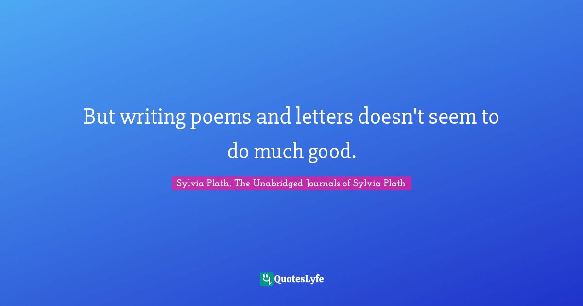 But writing poems and letters doesn't seem to do much good.