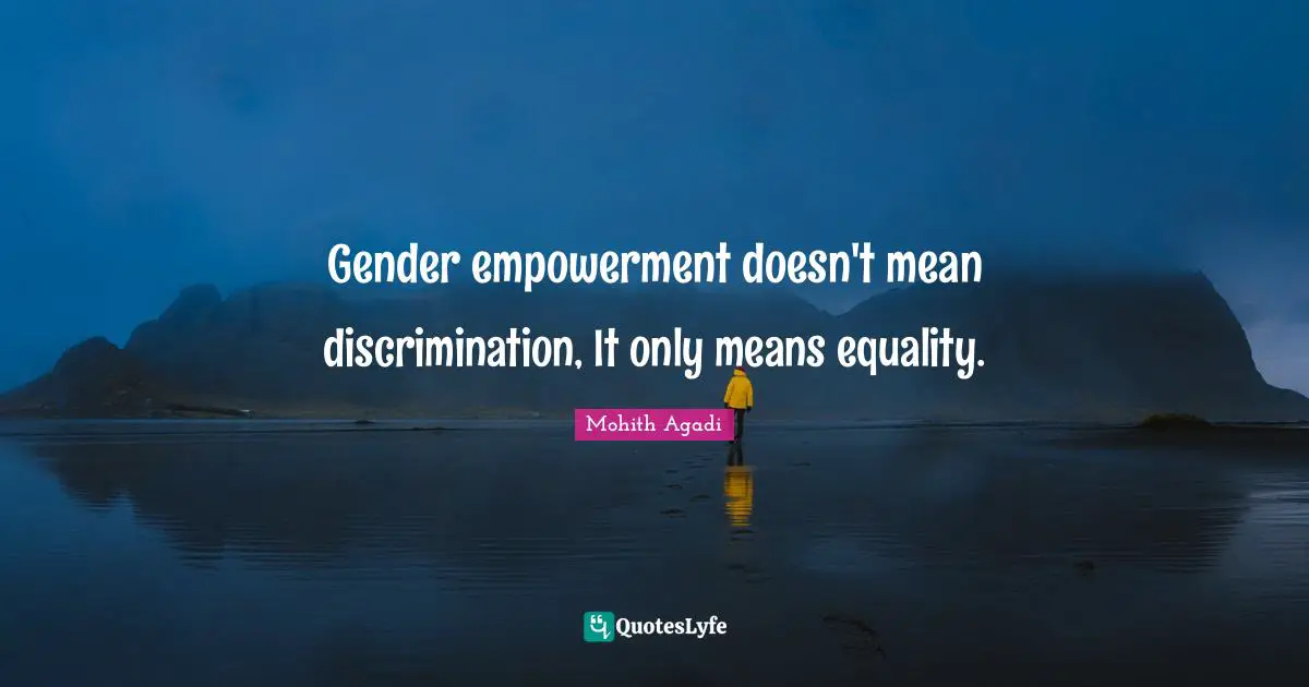 Gender empowerment doesn't mean discrimination, It only means equality.