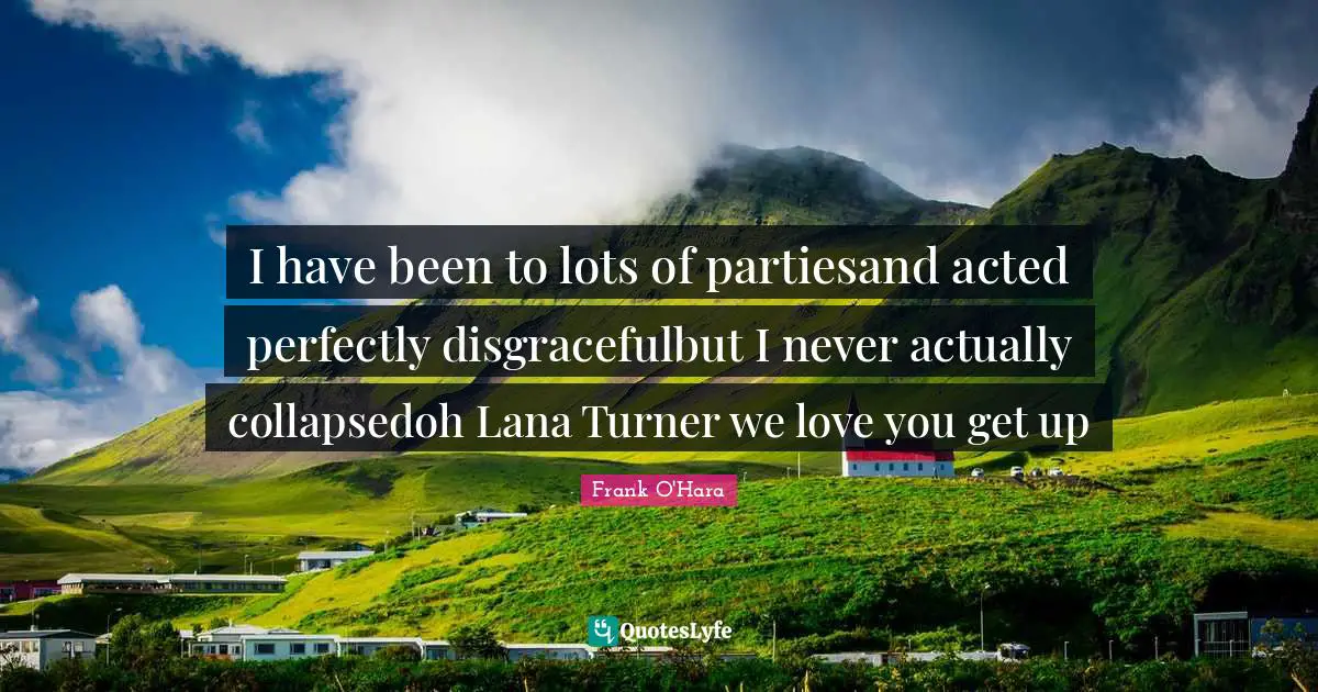 I have been to lots of partiesand acted perfectly disgracefulbut I never actually collapsedoh Lana Turner we love you get up