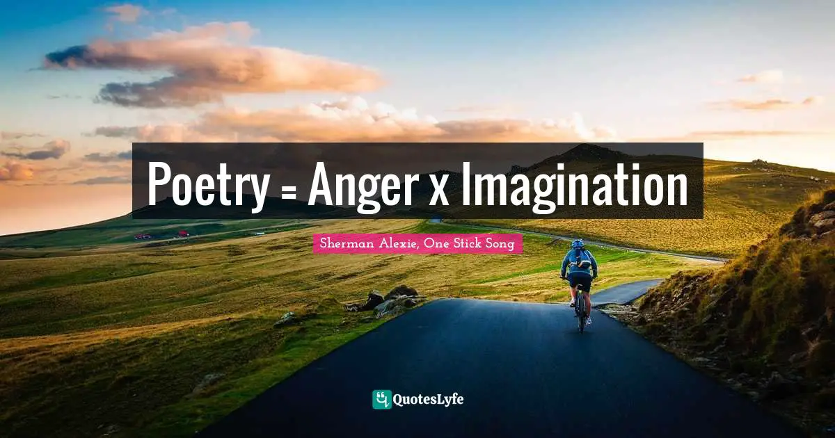 Poetry = Anger x Imagination