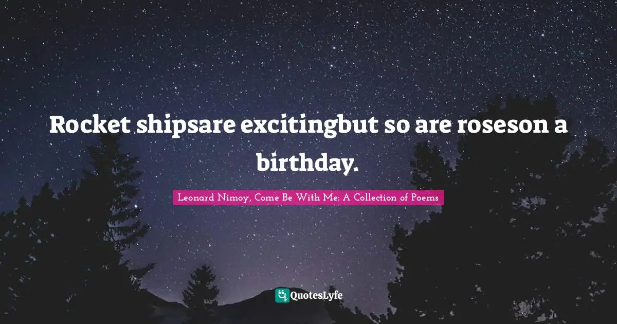 Rocket shipsare excitingbut so are roseson a birthday.