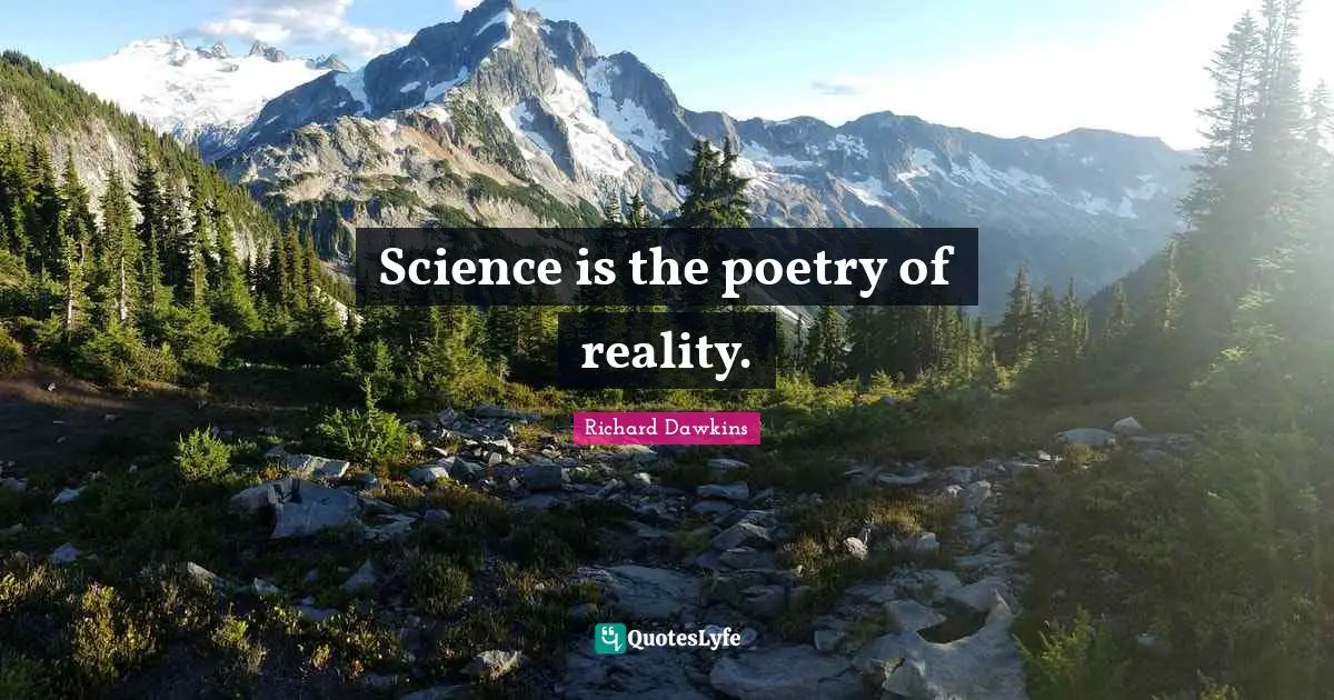 Poetry Quotes: "Science is the poetry of reality."