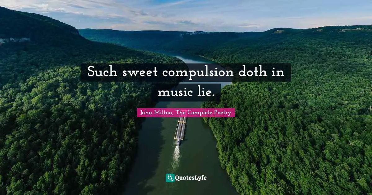 Such sweet compulsion doth in music lie.