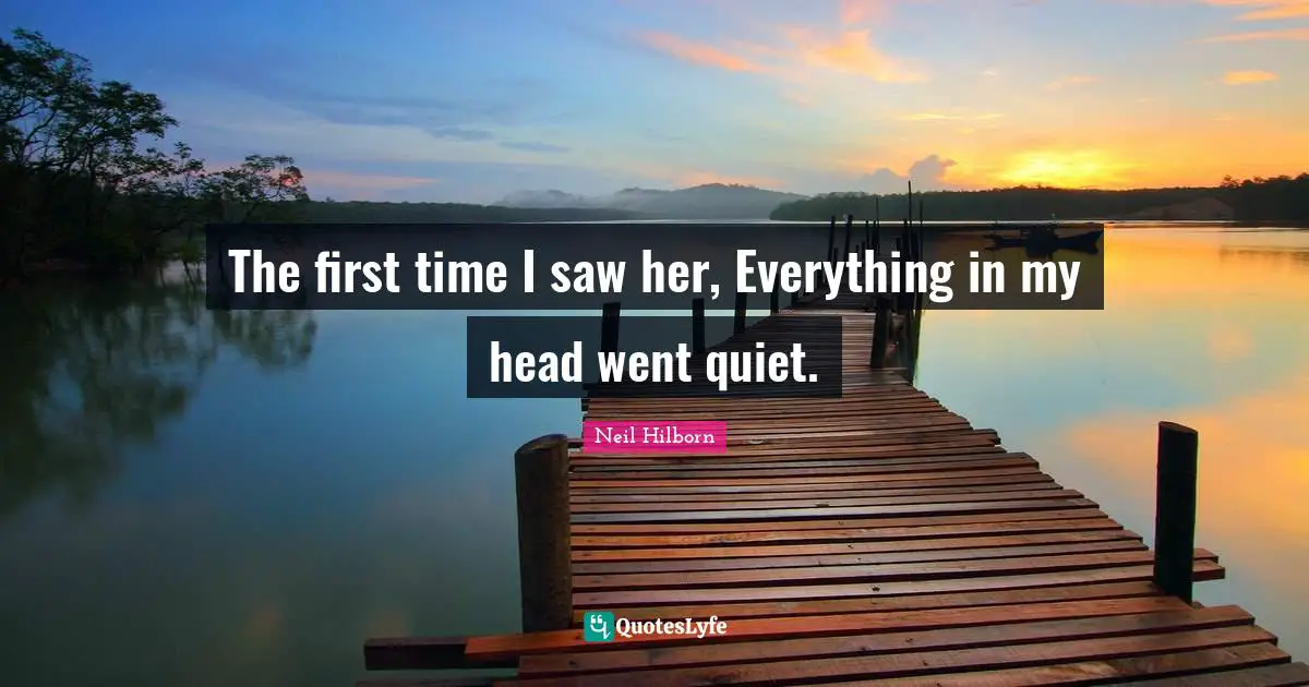 The first time I saw her, Everything in my head went quiet.