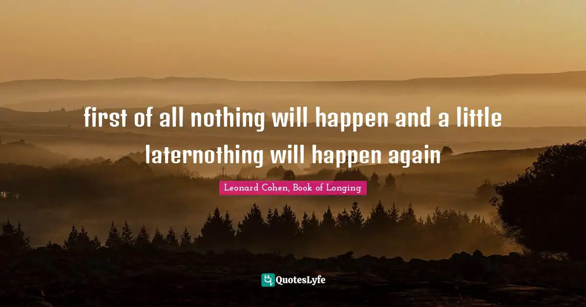 first of all nothing will happen and a little laternothing will happen again