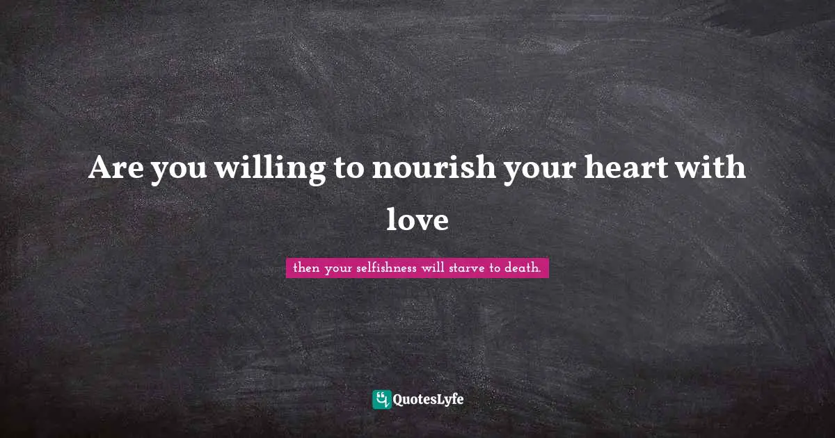 Are you willing to nourish your heart with love