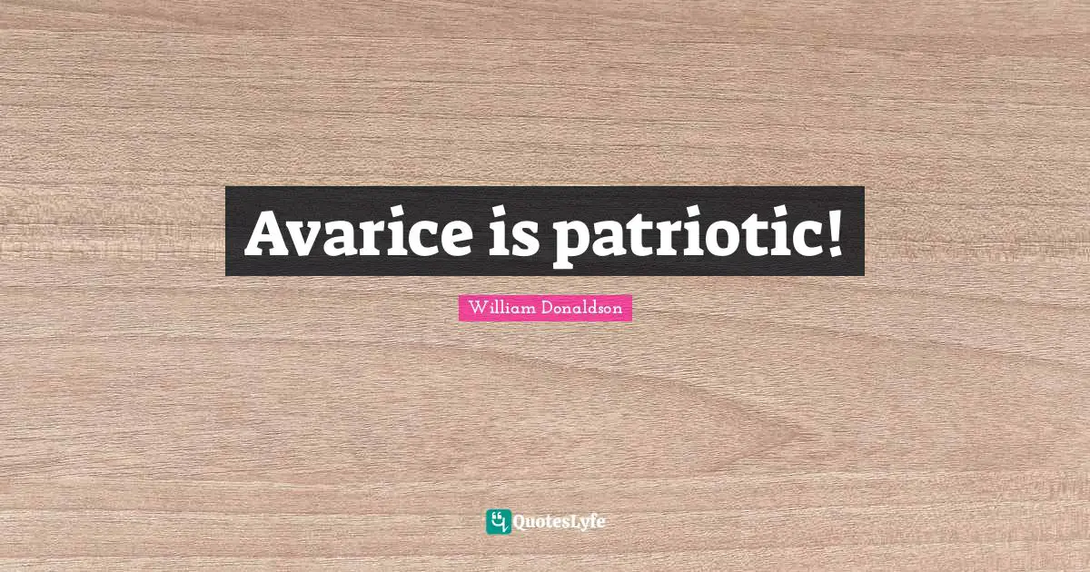 Avarice is patriotic!