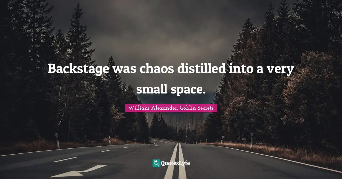 Backstage was chaos distilled into a very small space.