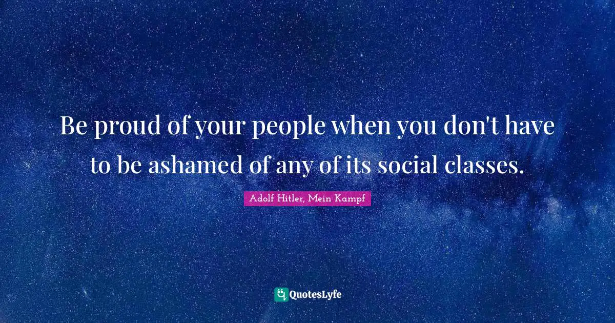 Be proud of your people when you don't have to be ashamed of any of its social classes.