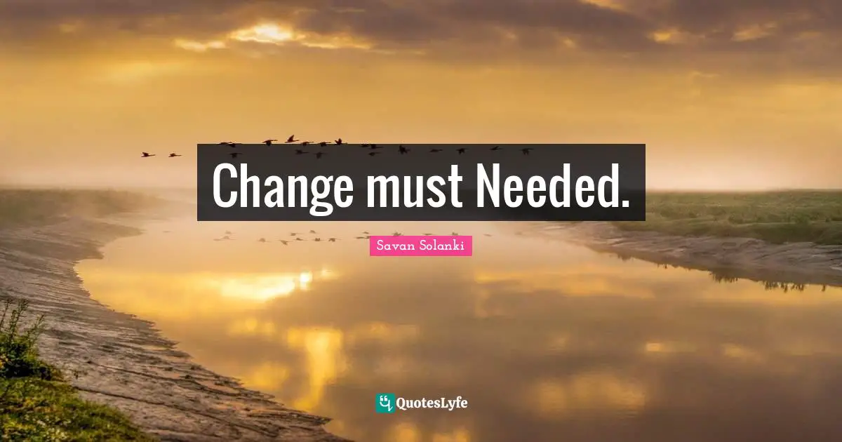 Change must Needed.