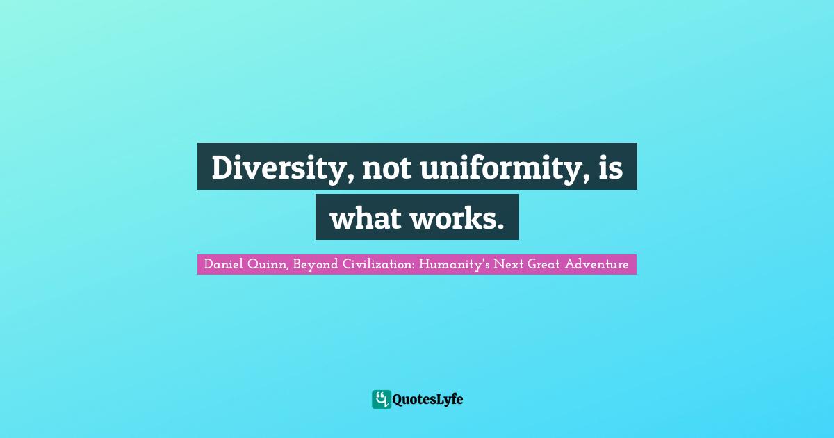 Diversity, not uniformity, is what works.