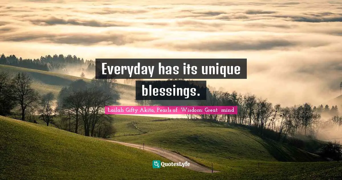 Everyday has its unique blessings.