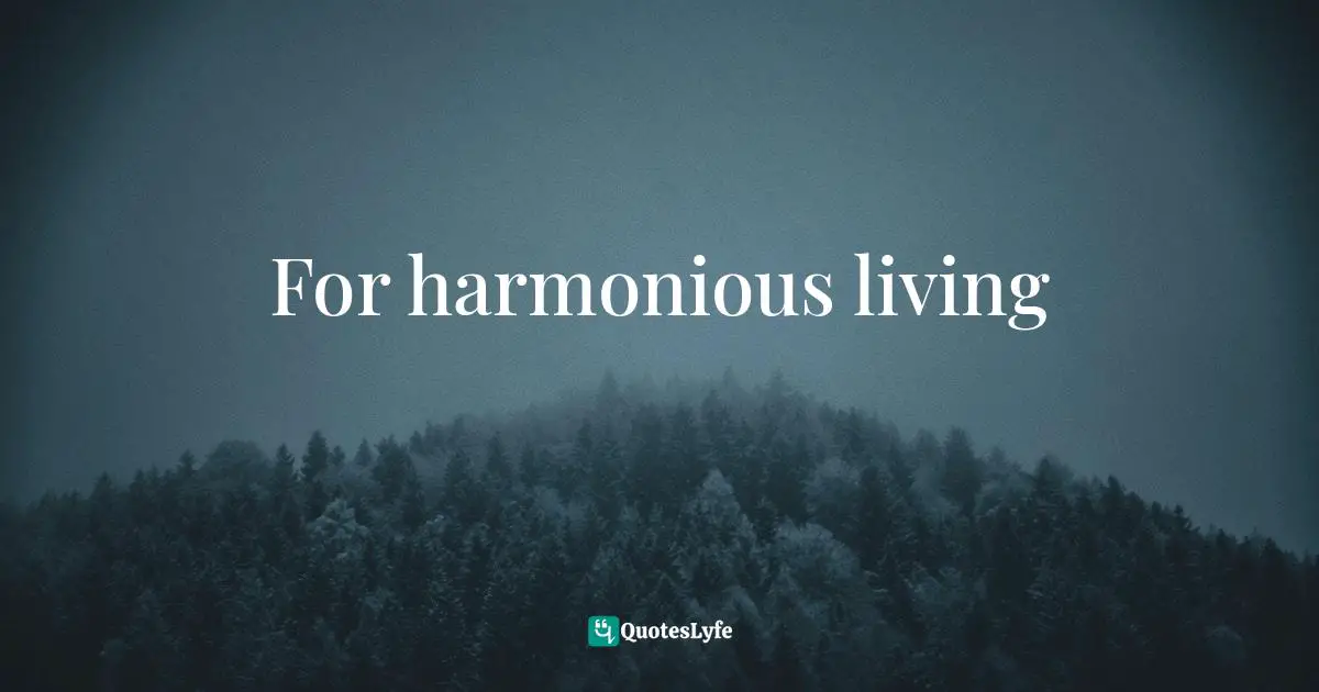 For harmonious living