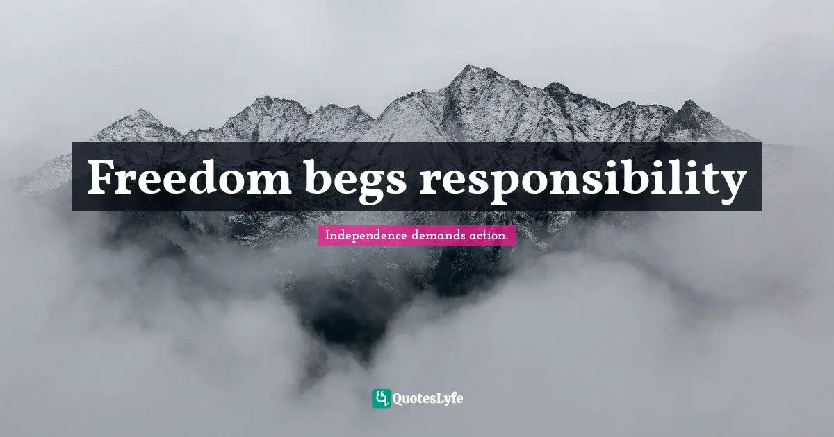 Freedom begs responsibility