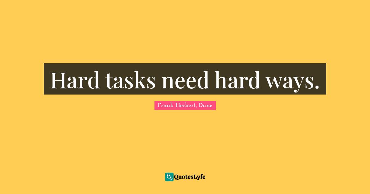 Hard tasks need hard ways.