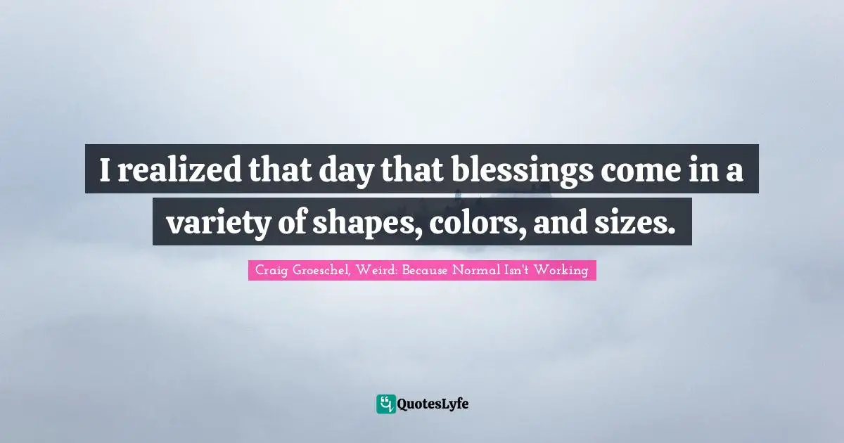 I realized that day that blessings come in a variety of shapes, colors, and sizes.