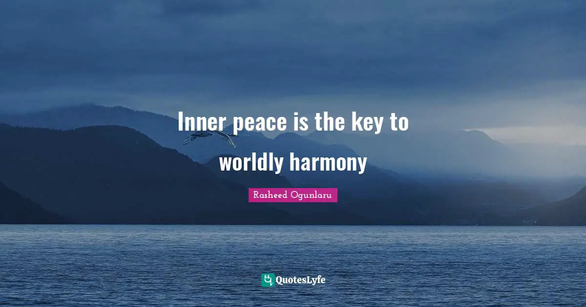 Rasheed Ogunlaru Quotes: Inner peace is the key to worldly harmony