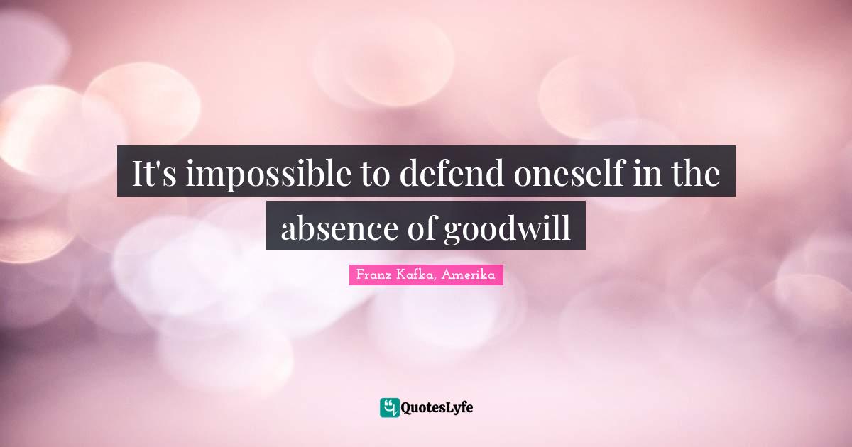 Reality Of Life Quotes: "It's impossible to defend oneself in the absence of goodwill"