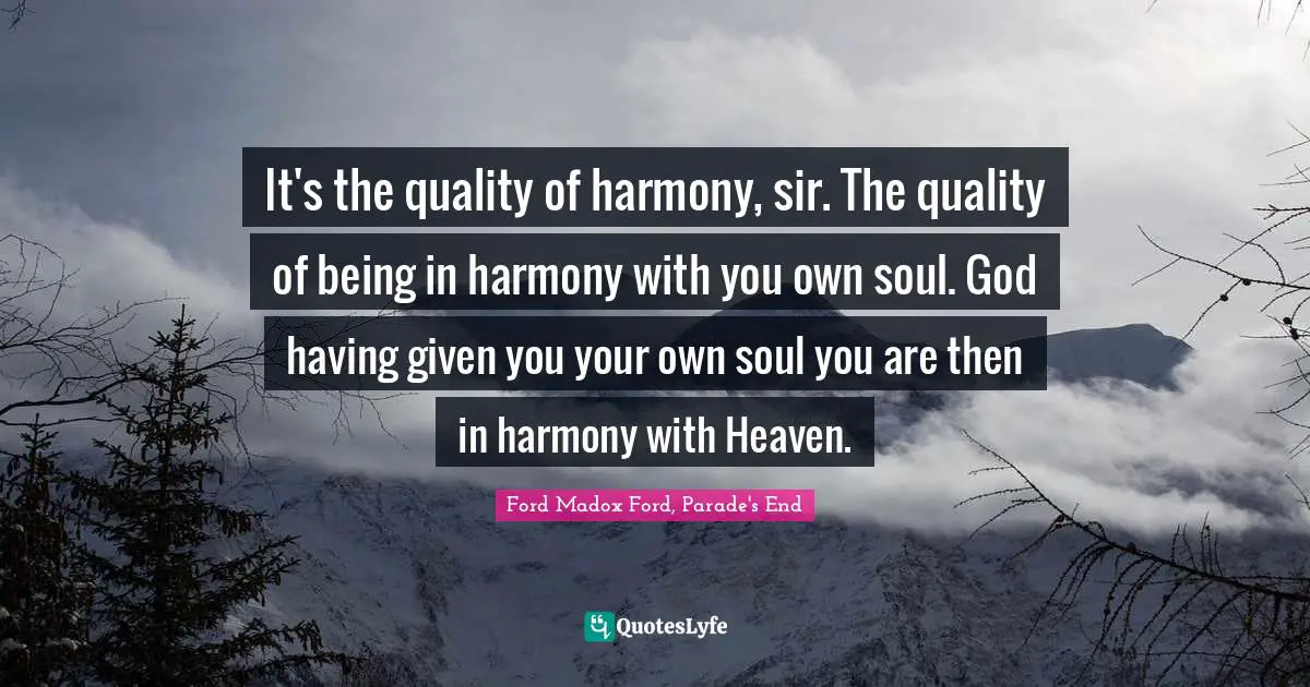 It's the quality of harmony, sir. The quality of being in harmony with you own soul. God having given you your own soul you are then in harmony with Heaven.