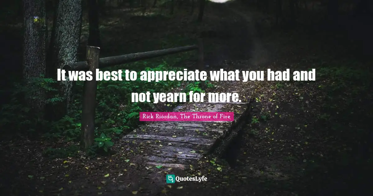 It was best to appreciate what you had and not yearn for more.