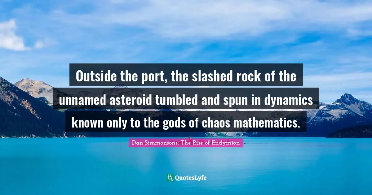 Outside the port, the slashed rock of the unnamed asteroid tumbled and spun in dynamics known only to the gods of chaos mathematics.