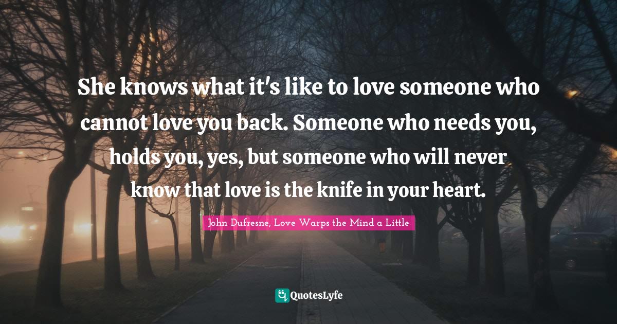She knows what it's like to love someone who cannot love you back. Som