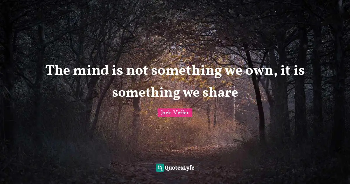 The mind is not something we own, it is something we share