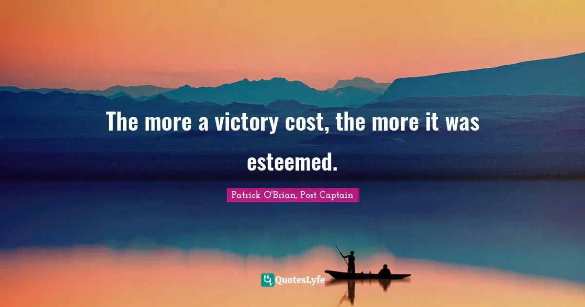The more a victory cost, the more it was esteemed.