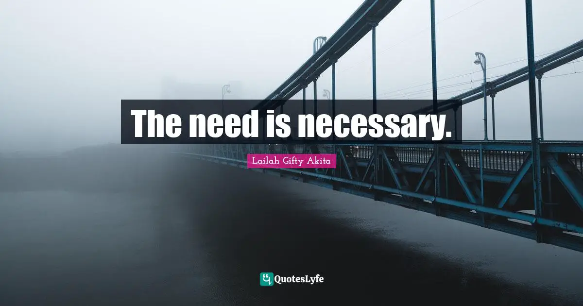 The need is necessary.