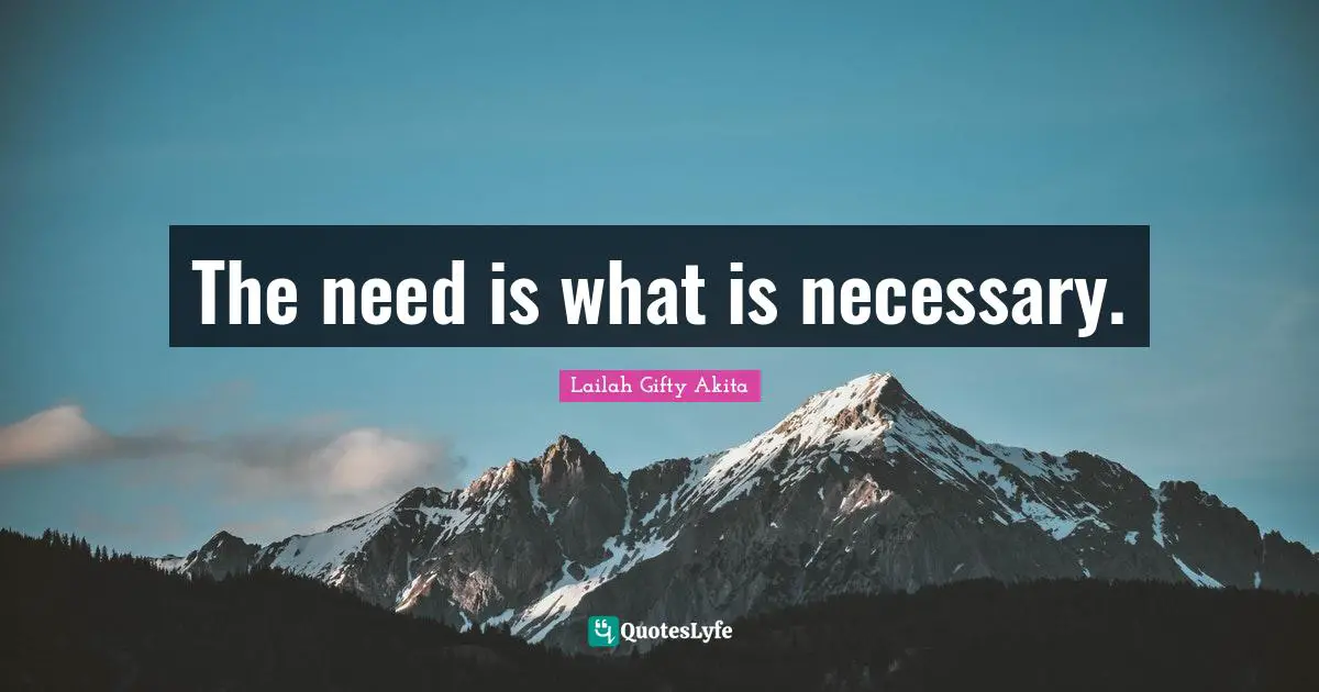 The need is what is necessary.