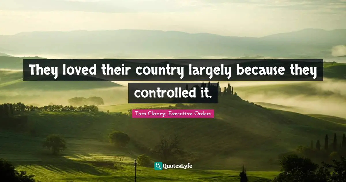 Self Interest Quotes: "They loved their country largely because they controlled it."