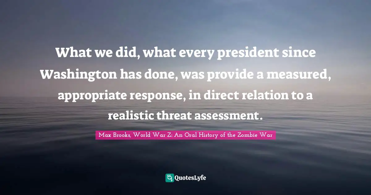 What we did, what every president since Washington has done, was provide a measured, appropriate response, in direct relation to a realistic threat assessment.