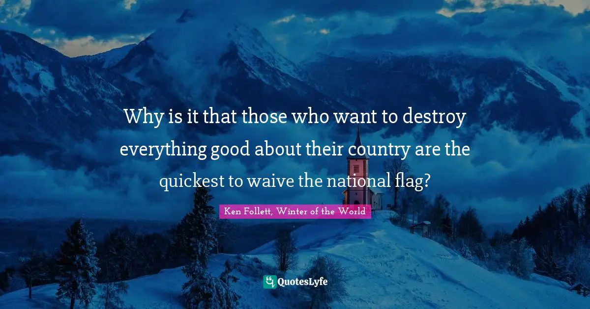 Why is it that those who want to destroy everything good about their country are the quickest to waive the national flag?