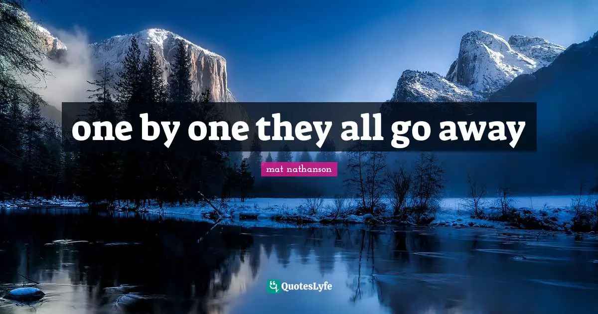 one by one they all go away