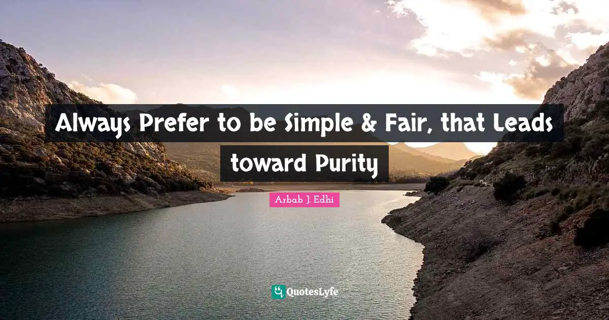 Always Prefer to be Simple & Fair, that Leads toward Purity