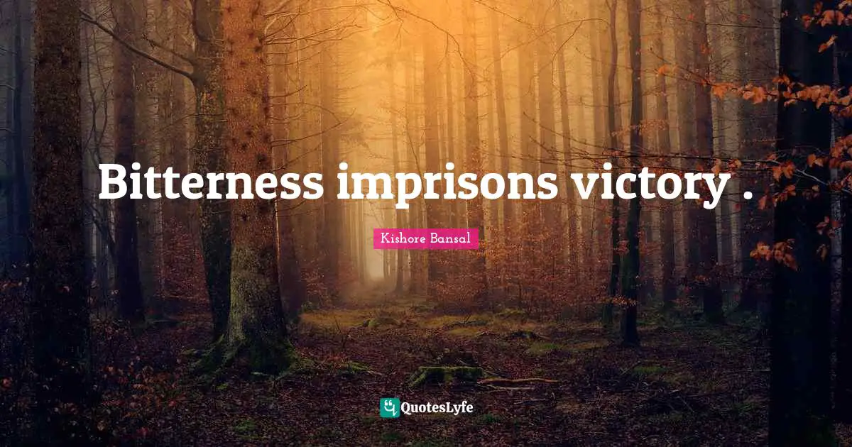 Bitterness imprisons victory .
