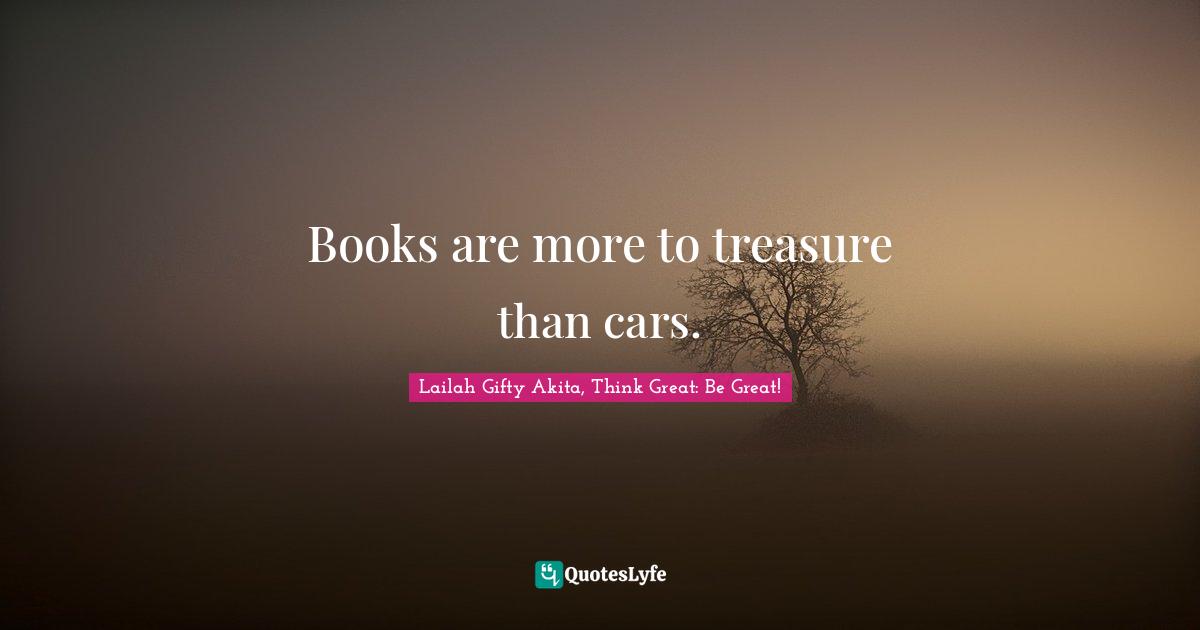 Learning To Read Quotes: "Books are more to treasure than cars."