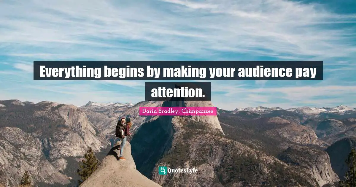 Everything begins by making your audience pay attention.