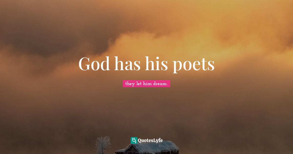 God has his poets