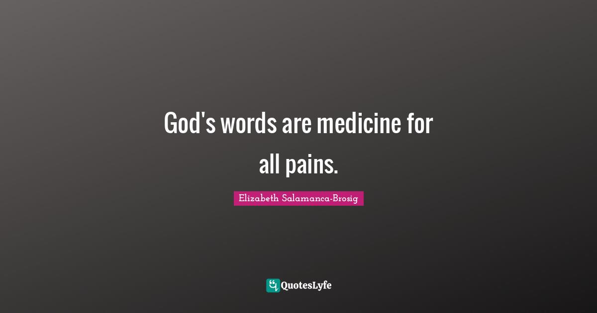 God's words are medicine for all pains.